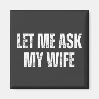 let me ask my wife magneet