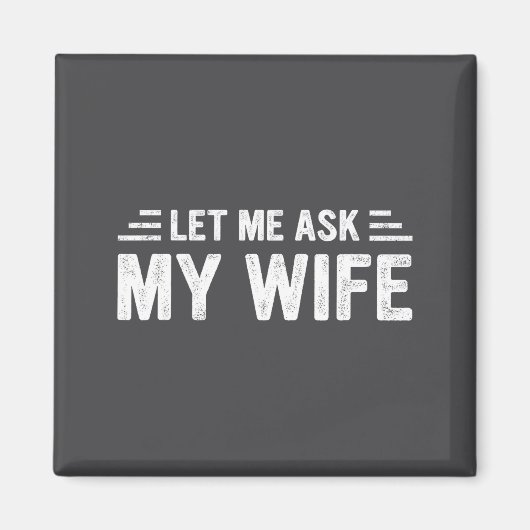 Let Me Ask My Wife She Said No Funny Husband Magneet (Voorkant)