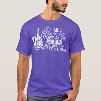 Let Me Forever be Known As The Girl Does Whatever T-shirt