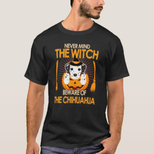 Let nooit op het witch-gedrag van de Chihuahua Hal T-shirt