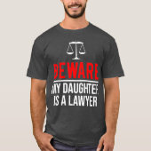 Let op dat mijn dochter een advocaat is. t-shirt (Voorkant)