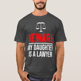 Let op dat mijn dochter een advocaat is. t-shirt