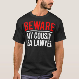 Let op dat mijn neef een advocaat is. t-shirt