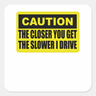 Let op hoe dichterbij je de langzamer I drive krij Vierkante Sticker