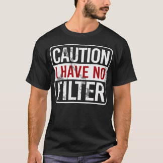 Let op: ik heb geen filter Funny Sarcastic Humor T-shirt