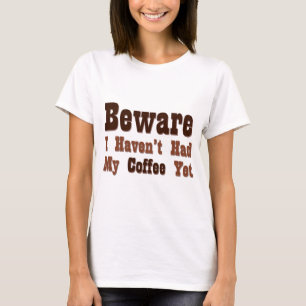 Let op, ik heb mijn koffie nog niet gehad t-shirt