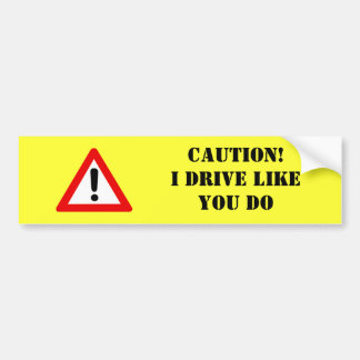 Let op! Ik rijd zoals jij. Bumpersticker