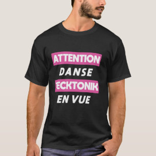 Let op Tecktonik Dans Vooruit Franse Taal T-shirt
