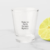 Let op: wees minder mezelf shot glas (Voorkant)