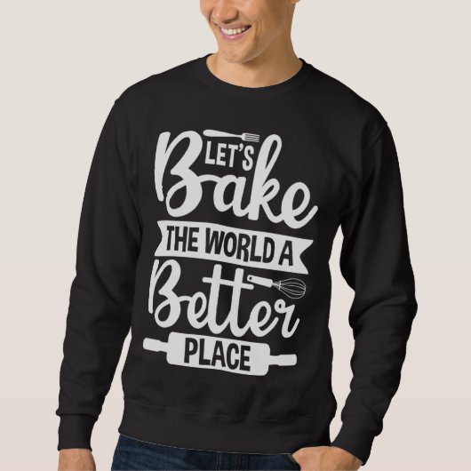 Let s Bake the World a Better Place  1 Trui (Voorkant)