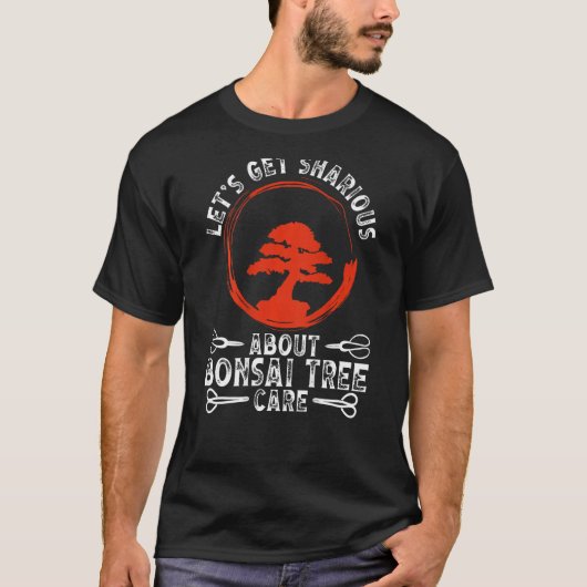 Let S Get Sharious About Bonsai Tree Care Backprin T-shirt (Voorkant)
