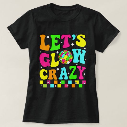 Let’s Glow Crazy Retro Disco Party Shirt (Design voorkant)
