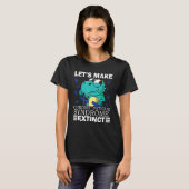 Let s Make Chronic Fatigue Syndrome Extinct T-shirt (Voorkant volledig)