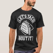 Let Taco Bout It   Taco T-shirt (Voorkant)