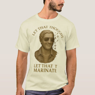 LET THAT MARINATE – Classical Thoughts in Pieces T-shirt