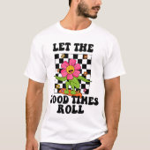LET THE GOOD TIMES ROLL T-Shirt (Devant)