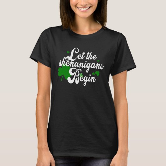 Let The Shenanigans Begin St Patricks Day T-shirt (Voorkant)