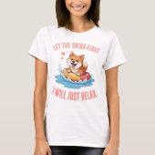 Let the Shiba Float I will just relax T-shirt (Voorkant)