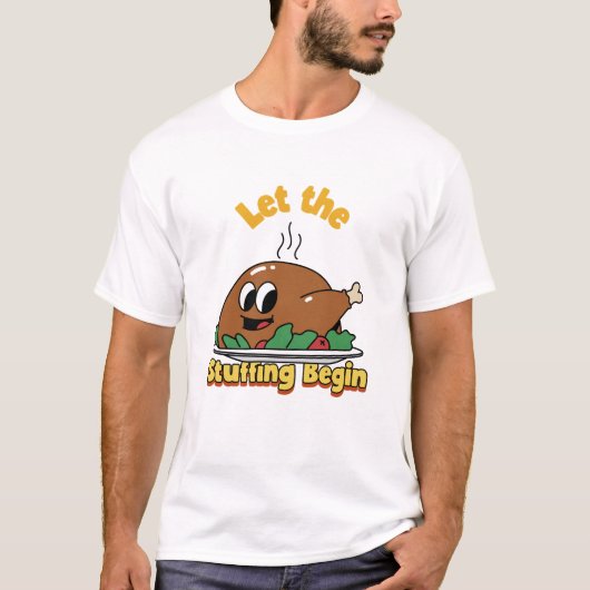 Let the Stuffing Begin Funny Thanksgiving Feast T-shirt (Voorkant)