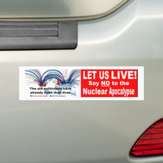 Let us live! Say NO to the Nuclear Apocalypse Bumpersticker