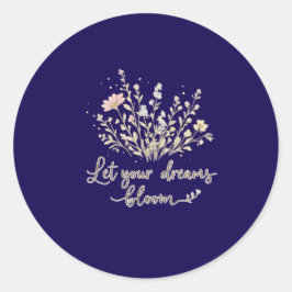 Let Your Dreams Bloom | Soft Floral Motivation Art Ronde Sticker