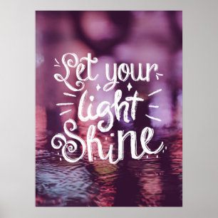 Let Your Light Shine Quote - Light Reflections  Poster