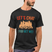 Lets Chat If You Get Wet River Rafter T-shirt (Voorkant)