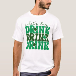 Let's Day Drink Funny St. Patrick's Day T-shirt