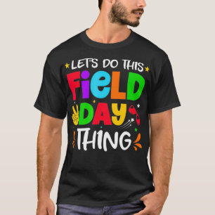 Let's Do This Field Day Thing Teacher Student Scho T-shirt