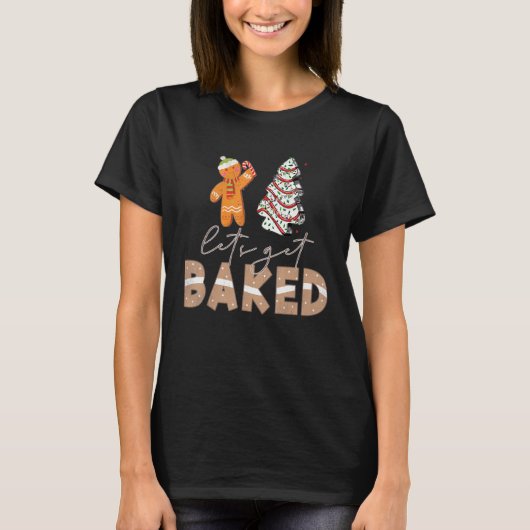 Let's Get Baked Gingerbread And Christmas Tree Cak T-shirt (Voorkant)