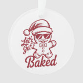 Let's Get Baked Snarky Christmas Sarcastic Funny  Ornament (voorkant)