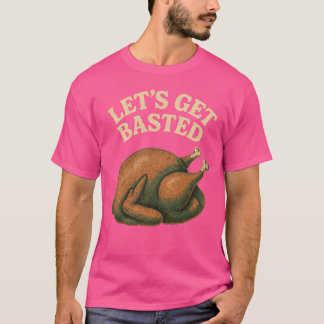 Let's Get Basted T-shirt