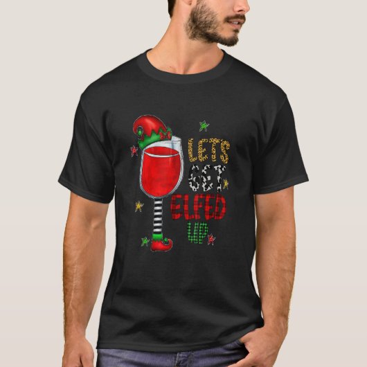 Let's Get Elfed Up Wine Drinking red winr buffalo  T-shirt (Voorkant)