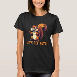 Let's Get Nuts Funny Squirrel Wildlife Animal Adul T-shirt