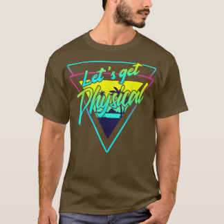 Lets Get Physical Gym Fitness 80s Workout T-shirt