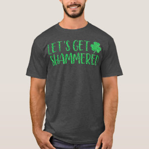 Lets Get Shammered Funny St Patrick Day T-shirt