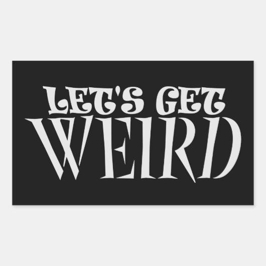 Let's Get Weird Funny Quote Humor Unique Statement Rechthoekige Sticker (Voorkant)