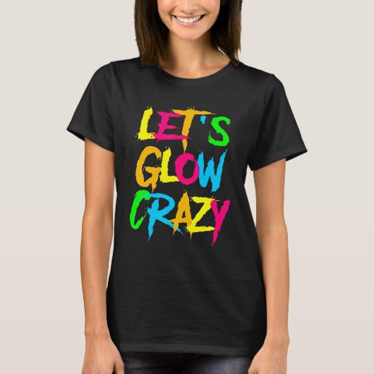 Let's Glow Crazy Glow Party 80s Retro Costume Part T-shirt (Voorkant)