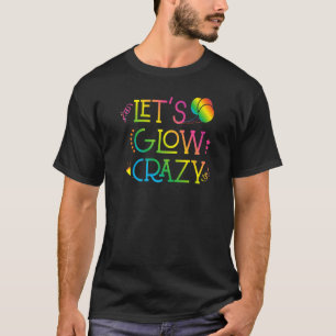 Lets Glow Crazy Glow Party Birthday Party 80s Retr T-shirt