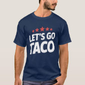 Let's Go Taco Funny Trump Meme T-shirt (Voorkant)