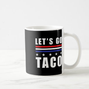 Let's Go Taco T.a.c.o Altijd Kippen Anti-Trump H Koffiemok
