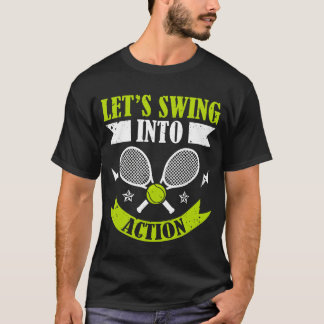 Lets Swing Into Action Racket Sports Athlete frien T-shirt