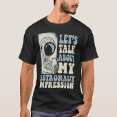 Let's Talk About My Astronaut Impression Cosmonaut T-shirt (Voorkant)