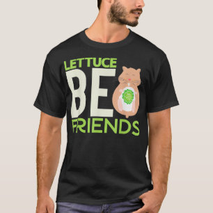 Lettuce be Friends Funny Hamster Lover Pun T-shirt