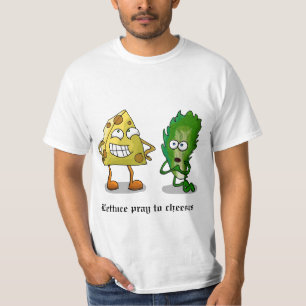 Lettuce Pray to Cheeses T-shirt
