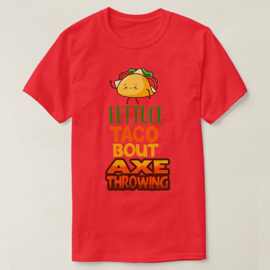 Lettuce Taco Bout Ax Throwing T-shirt (Design voorkant)