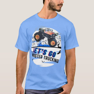 LETx27S GAAT MONSTER TRUCKING 4 T-shirt