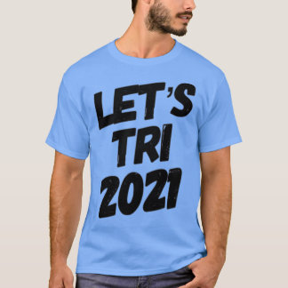 Letx27s Tri 2021 T-shirt
