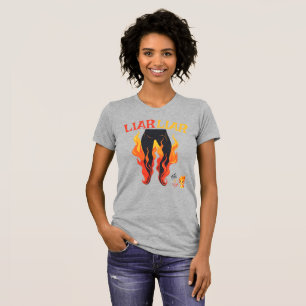 Leugenaar, leugenaar, broek staat in brand t-shirt