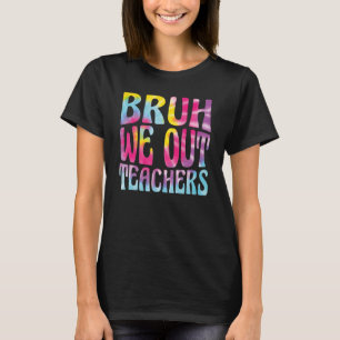 Leuk einde van het schooljaar leraar zomer bruh we t-shirt